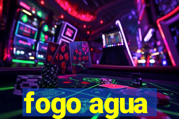 fogo agua